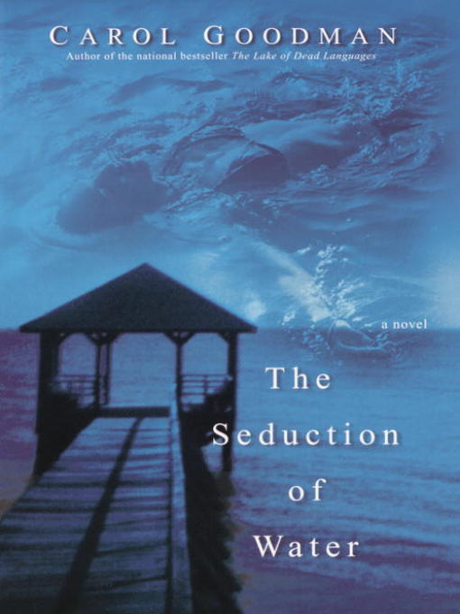 Title details for The Seduction of Water by Carol Goodman - Wait list
